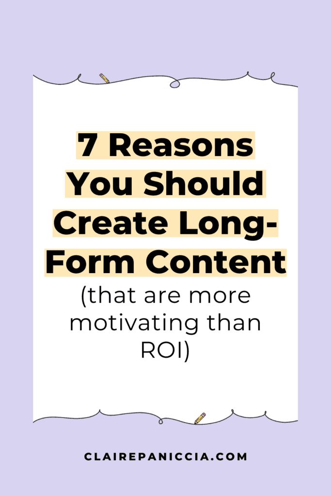 Long-term ROI is a great benefit of creating long-form content, but it's not very motivating for an ADHD entrepreneur like me. Here are 7 other ~more motivating~ reasons to create long-form content for your online business | Conquer Your Content | Claire Paniccia | Content Marketing for Neurodiverse Entrepreneurs | #neurodiverse