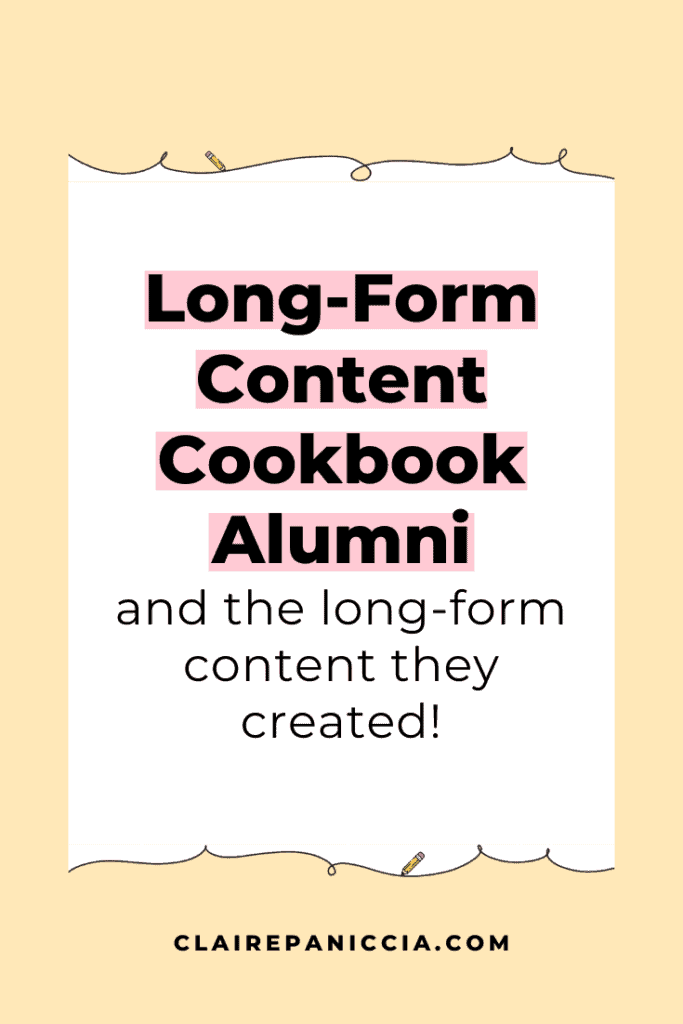 Long-Form Content Cookbook Alumni and the long-form content they created!