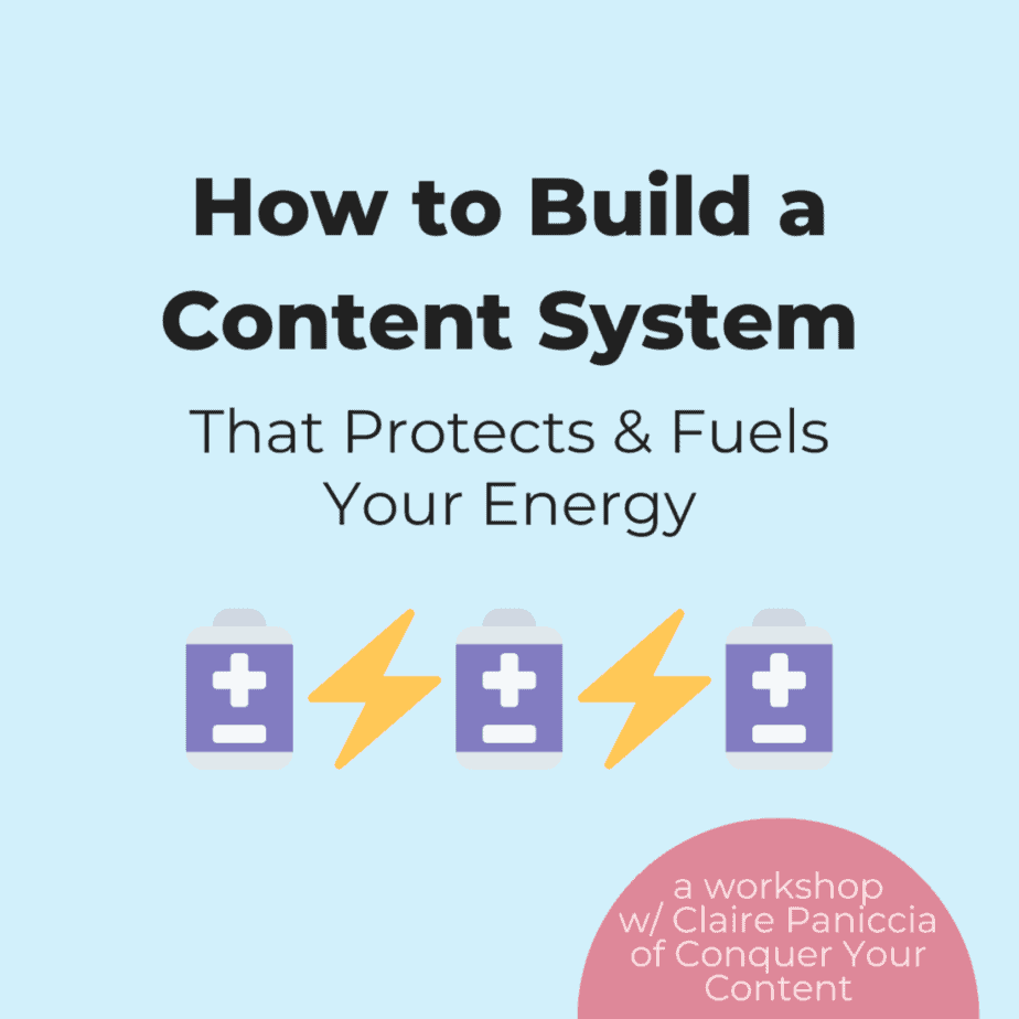 How to Build a Content System That Protects & Fuels Your Energy: a workshop with Claire Paniccia of Conquer Your Content